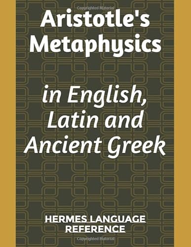 Aristotle's Metaphysics in English, Latin and Ancient Greek: trilingual edition (Hermes Ancient texts, Band 3) von Independently published